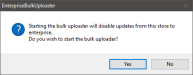 Notice: Starting the Bulk Uploader will disable updates from this store to Enterprise. Do you wish to start the Bulk Uploader?